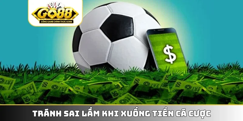 Tránh sai lầm khi xuống tiền cá cược