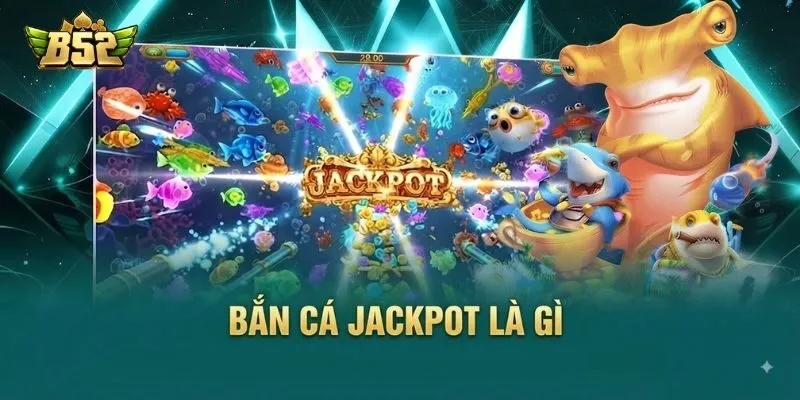 Game bắn cá Jackpot B52Club Game bắn cá Jackpot B52Club